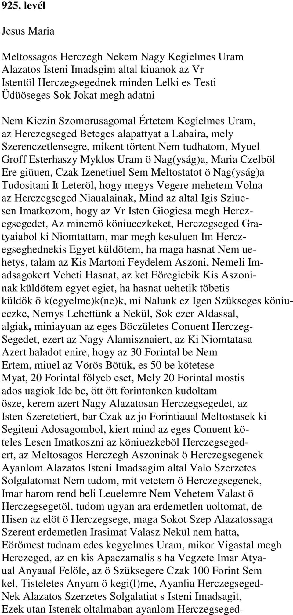 Maria Czelböl Ere giüuen, Czak Izenetiuel Sem Meltostatot ö Nag(yság)a Tudositani It Leteröl, hogy megys Vegere mehetem Volna az Herczegseged Niaualainak, Mind az altal Igis Sziuesen Imatkozom, hogy
