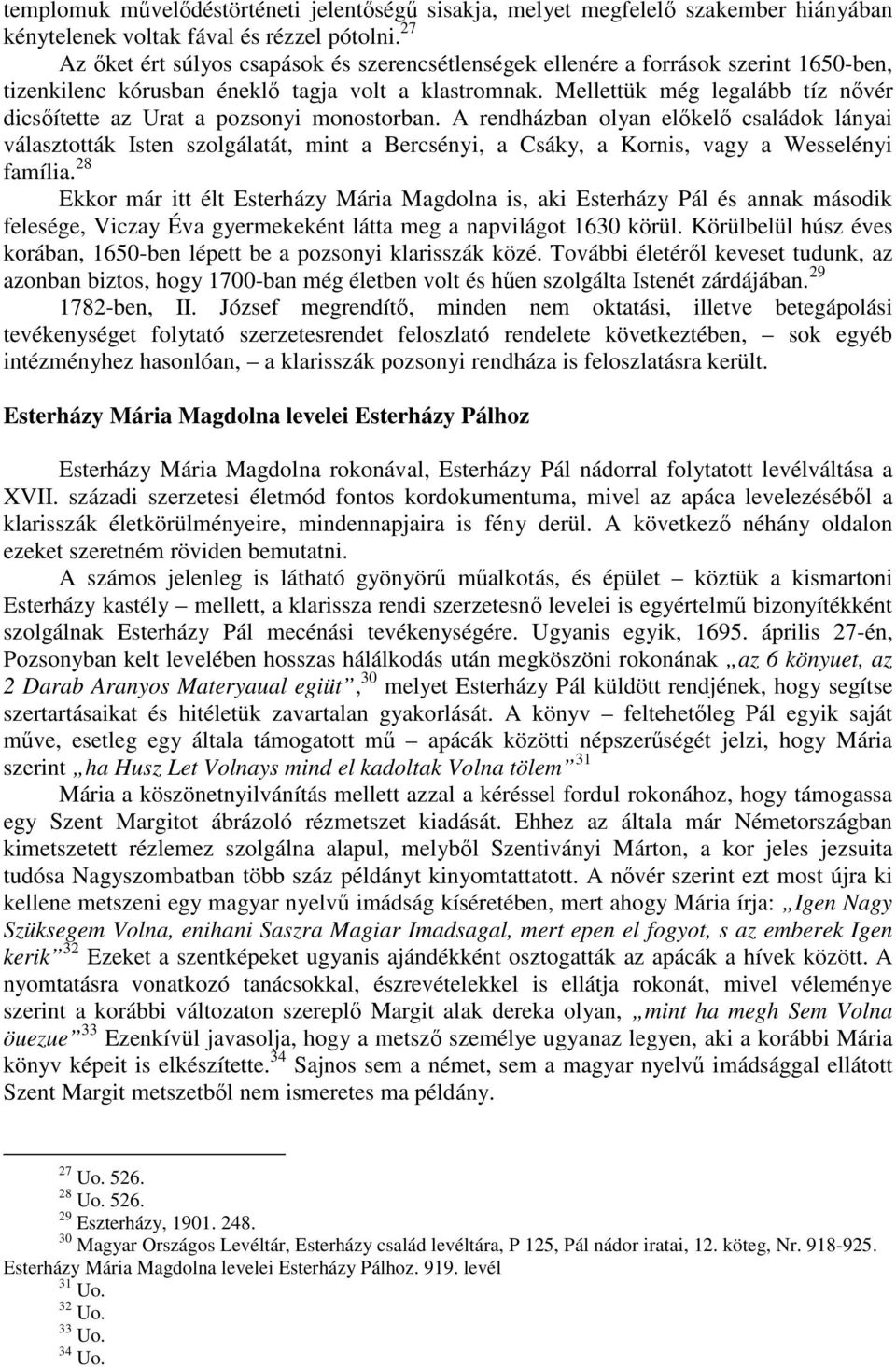 Mellettük még legalább tíz nıvér dicsıítette az Urat a pozsonyi monostorban.