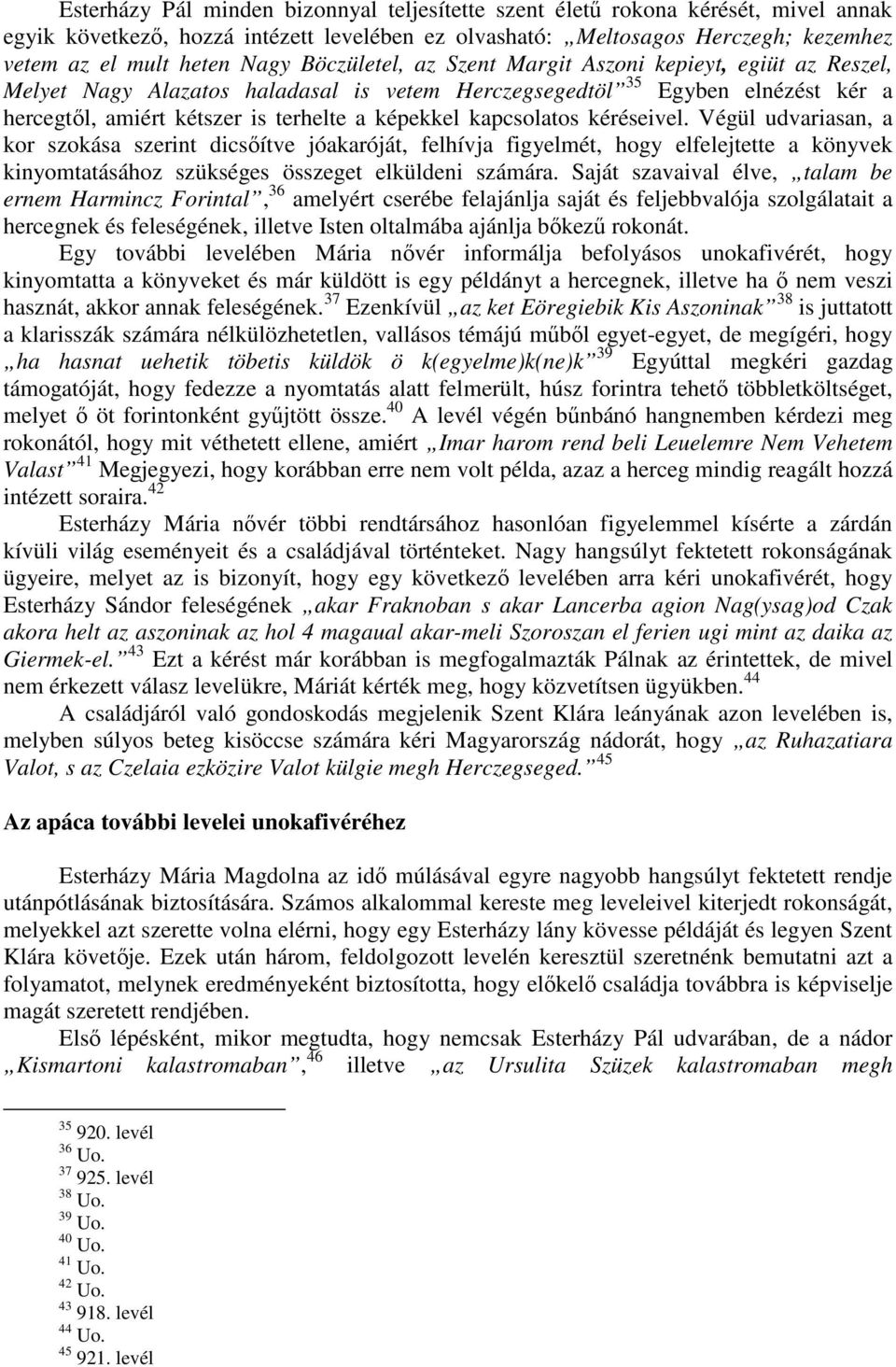 kapcsolatos kéréseivel. Végül udvariasan, a kor szokása szerint dicsıítve jóakaróját, felhívja figyelmét, hogy elfelejtette a könyvek kinyomtatásához szükséges összeget elküldeni számára.