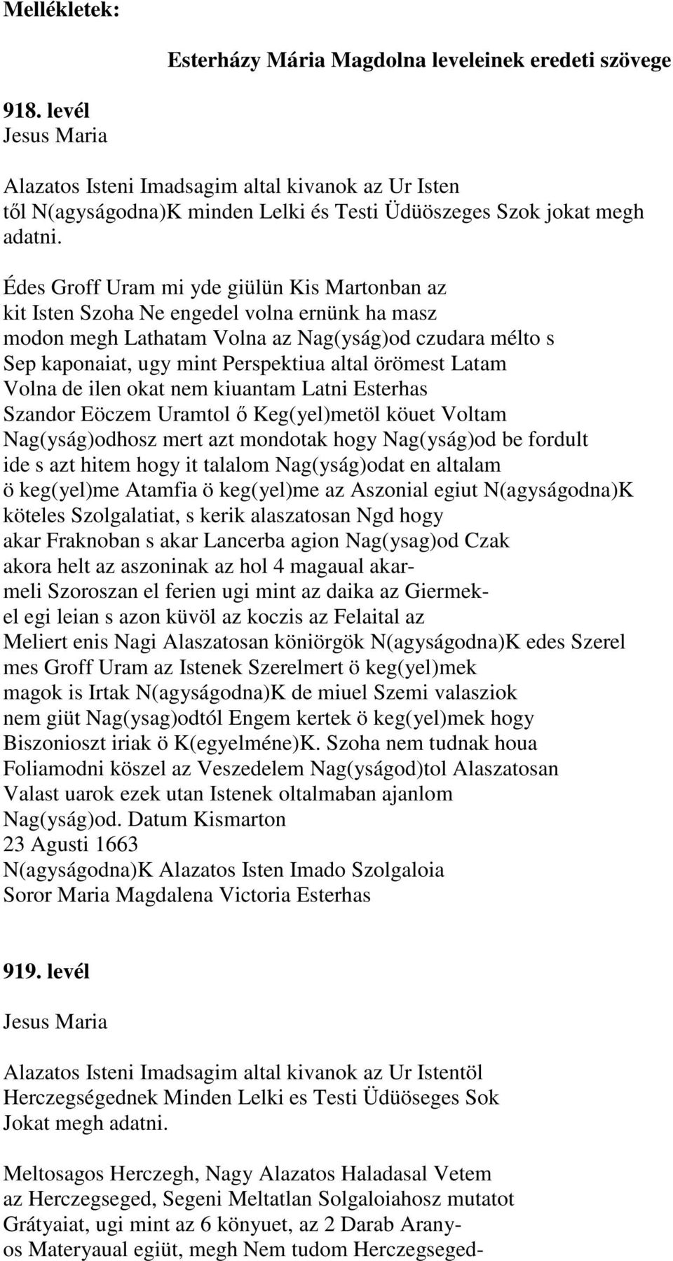 Édes Groff Uram mi yde giülün Kis Martonban az kit Isten Szoha Ne engedel volna ernünk ha masz modon megh Lathatam Volna az Nag(yság)od czudara mélto s Sep kaponaiat, ugy mint Perspektiua altal