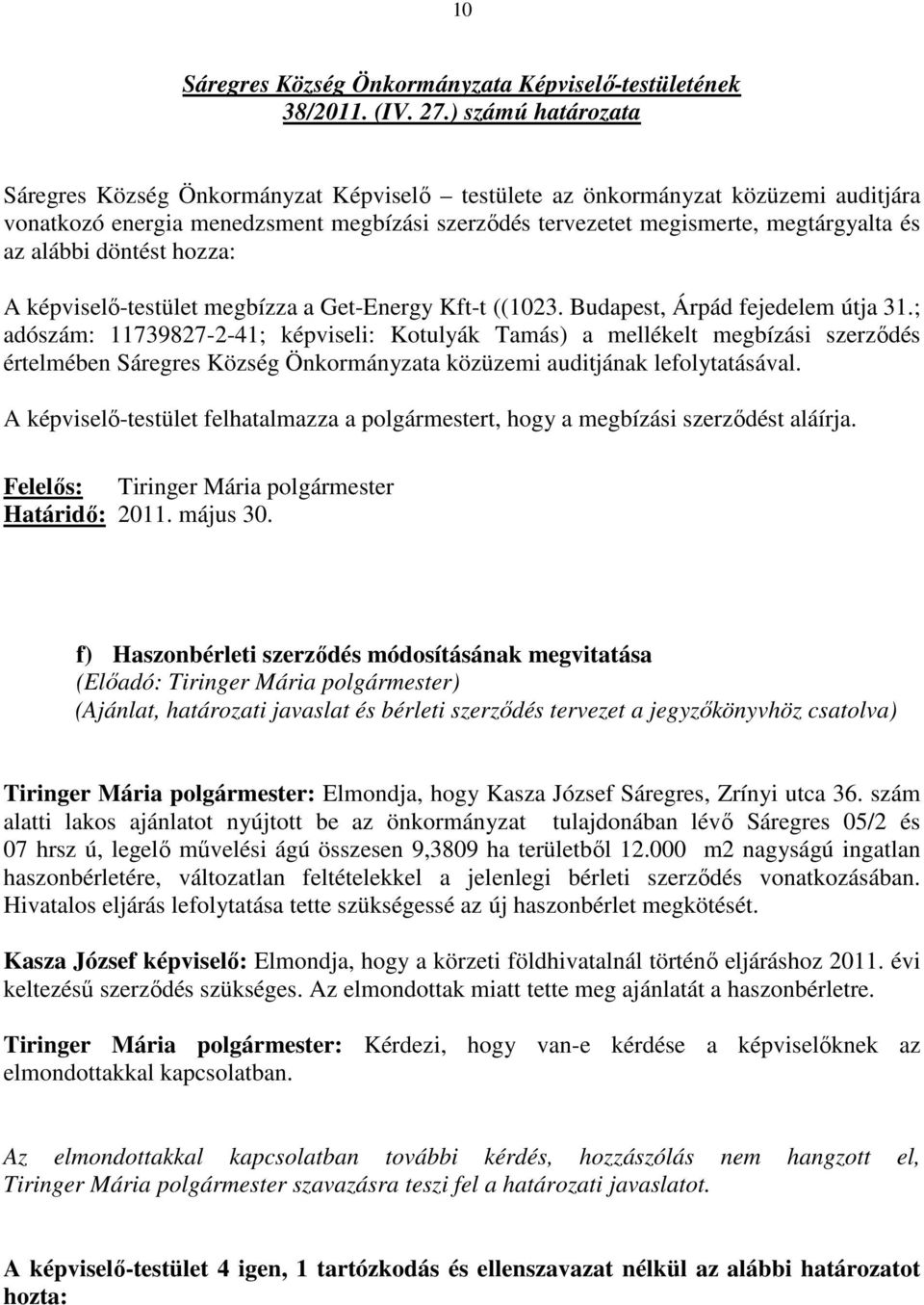 alábbi döntést hozza: A képviselı-testület megbízza a Get-Energy Kft-t ((1023. Budapest, Árpád fejedelem útja 31.