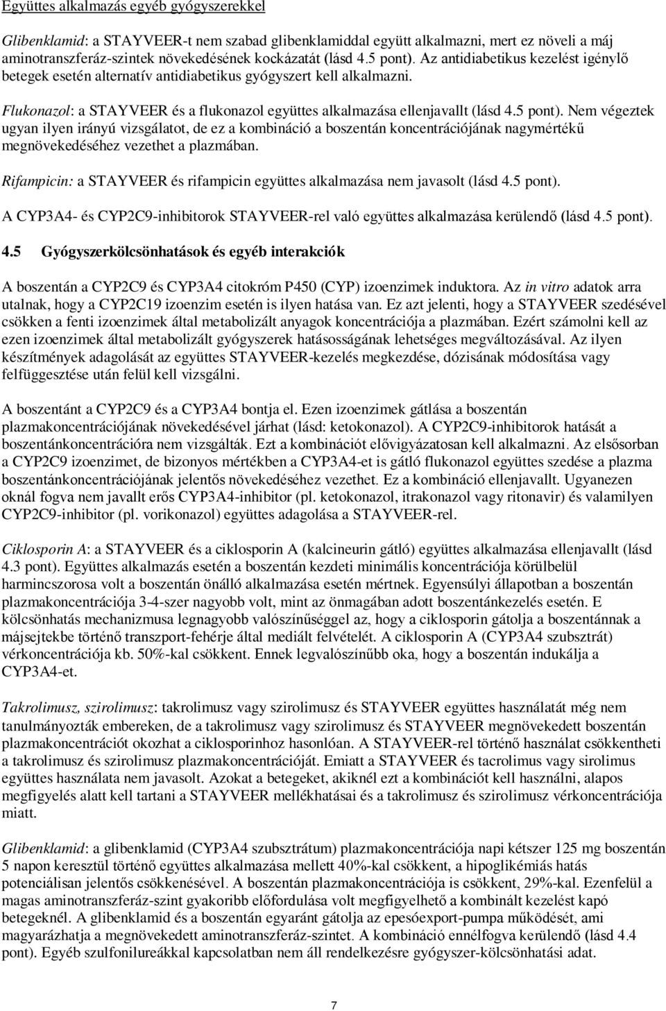 5 pont). Nem végeztek ugyan ilyen irányú vizsgálatot, de ez a kombináció a boszentán koncentrációjának nagymértékű megnövekedéséhez vezethet a plazmában.