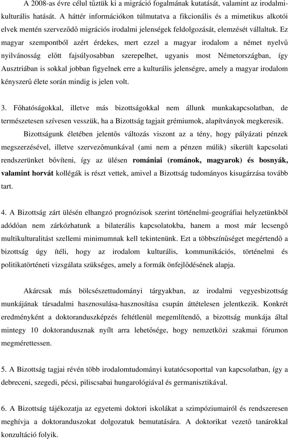 Ez magyar szempontból azért érdekes, mert ezzel a magyar irodalom a német nyelvű nyilvánosság előtt fajsúlyosabban szerepelhet, ugyanis most Németországban, így Ausztriában is sokkal jobban figyelnek