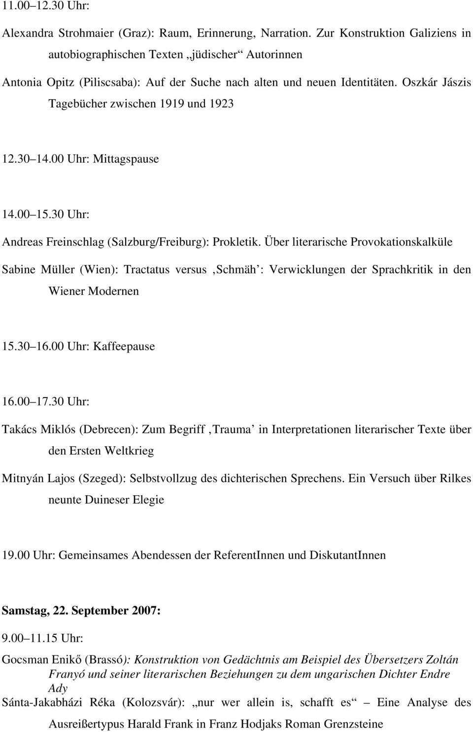 Oszkár Jászis Tagebücher zwischen 1919 und 1923 12.30 14.00 Uhr: Mittagspause 14.00 15.30 Uhr: Andreas Freinschlag (Salzburg/Freiburg): Prokletik.