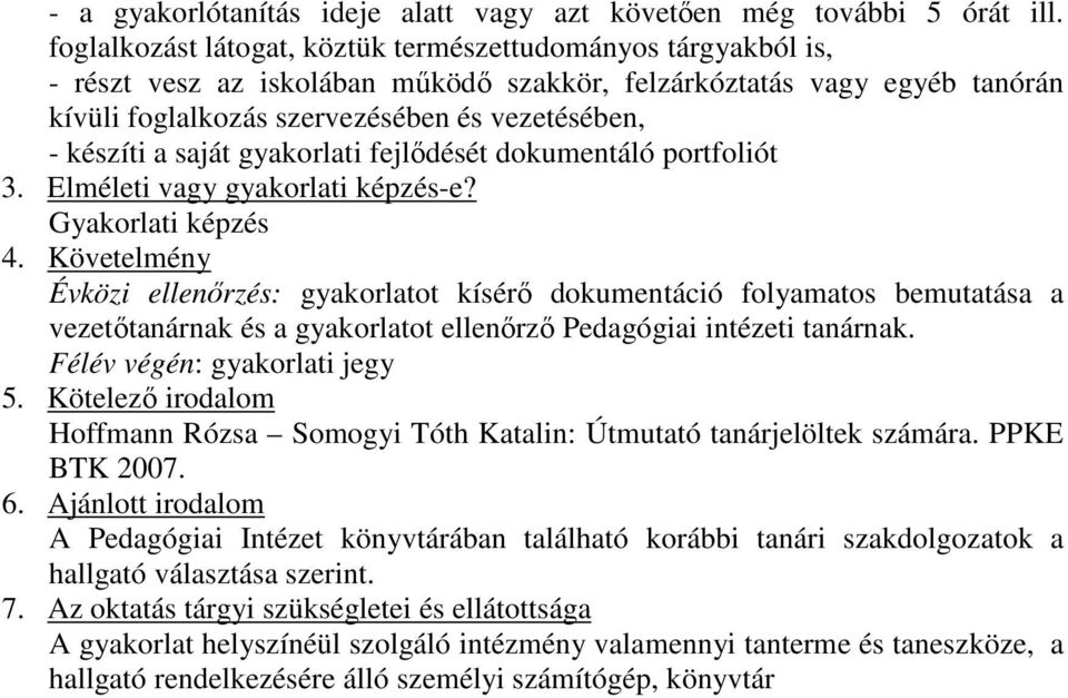 a saját gyakorlati fejlıdését dokumentáló portfoliót Gyakorlati képzés Évközi ellenırzés: gyakorlatot kísérı dokumentáció folyamatos bemutatása a vezetıtanárnak és a gyakorlatot ellenırzı Pedagógiai
