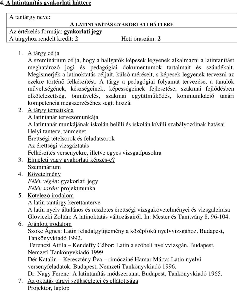 Megismerjék a latinoktatás céljait, külsı méréseit, s képesek legyenek tervezni az ezekre történı felkészítést.