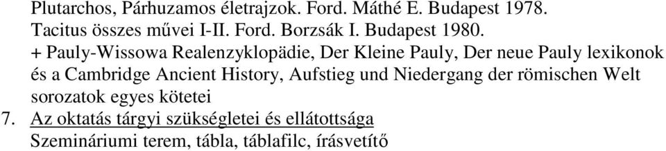 + Pauly-Wissowa Realenzyklopädie, Der Kleine Pauly, Der neue Pauly lexikonok és a