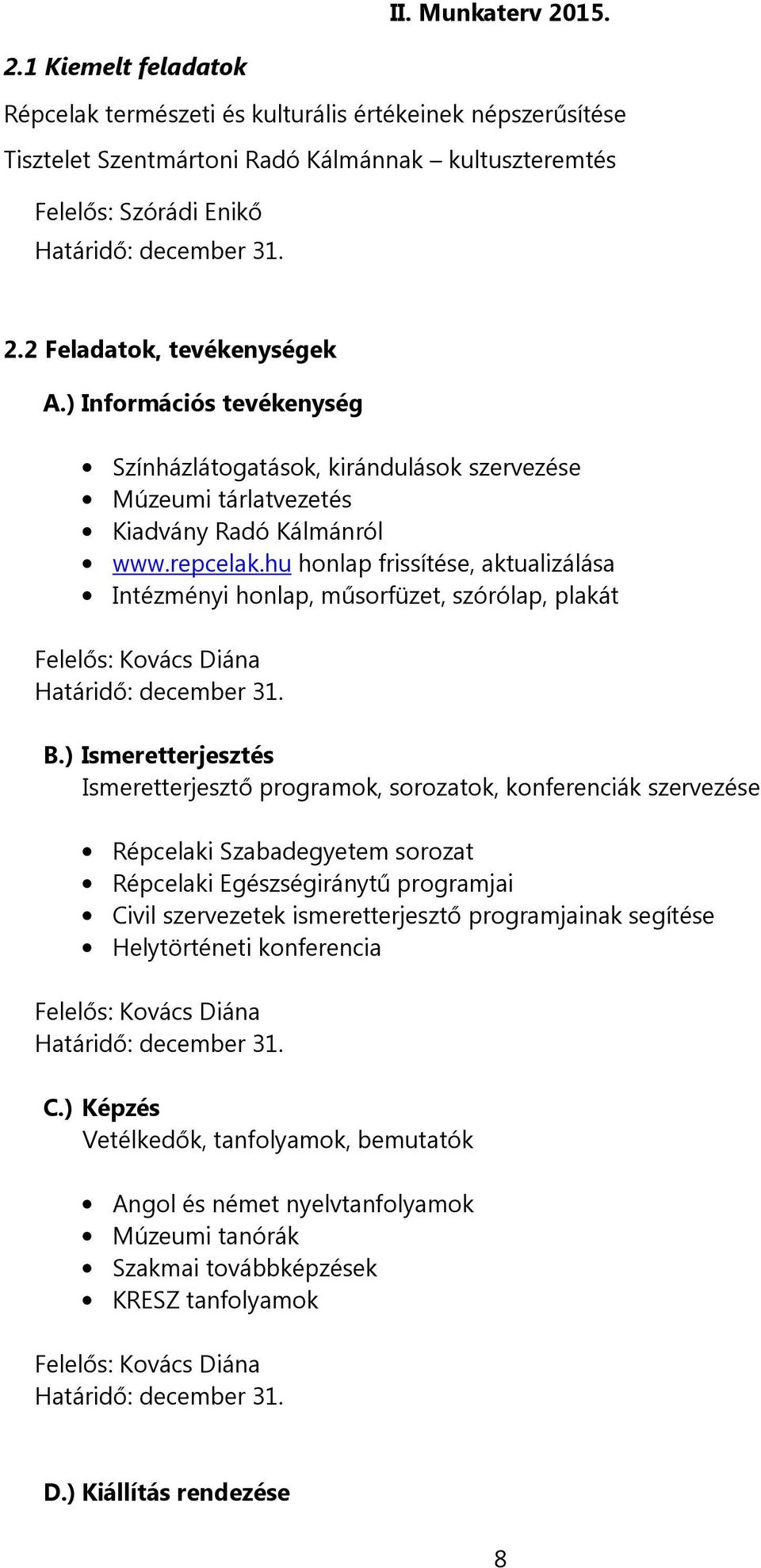 hu honlap frissítése, aktualizálása Intézményi honlap, műsorfüzet, szórólap, plakát Felelős: Kovács Diána B.