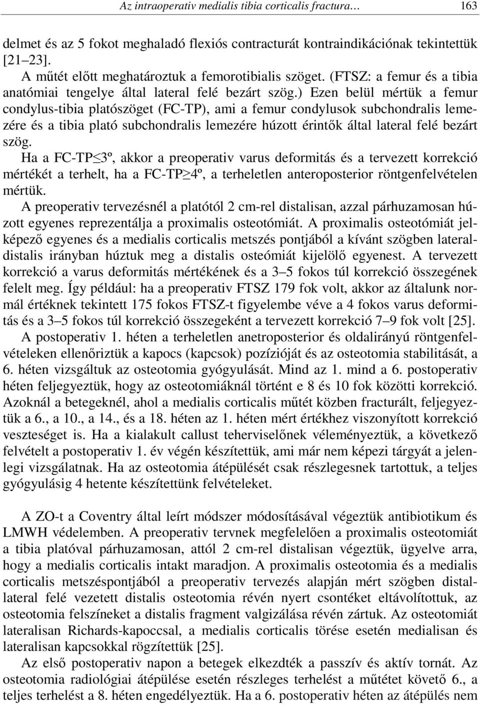 ) Ezen belül mértük a femur condylus-tibia platószöget (FC-TP), ami a femur condylusok subchondralis lemezére és a tibia plató subchondralis lemezére húzott érintők által lateral felé bezárt szög.