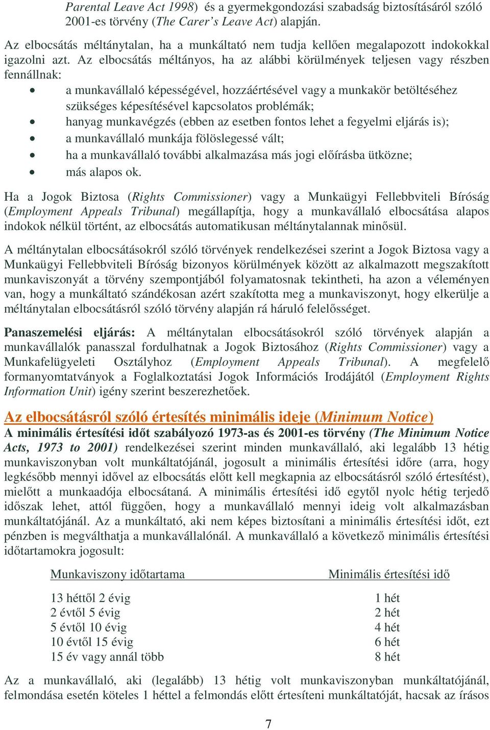 Az elbocsátás méltányos, ha az alábbi körülmények teljesen vagy részben fennállnak: a munkavállaló képességével, hozzáértésével vagy a munkakör betöltéséhez szükséges képesítésével kapcsolatos