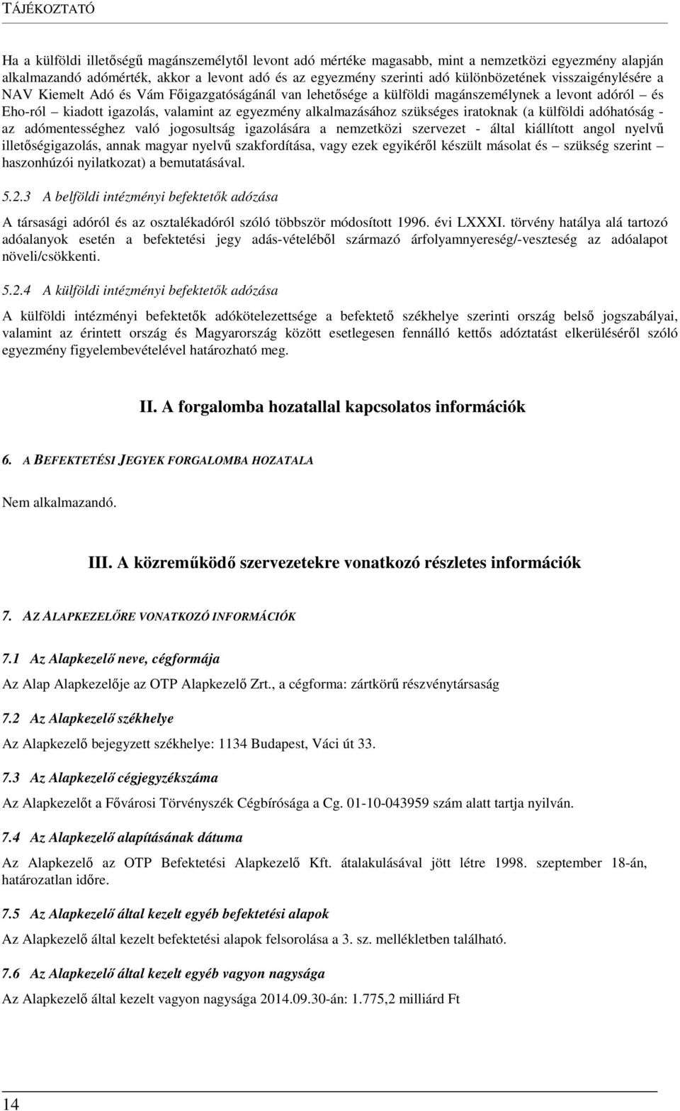 szükséges iratoknak (a külföldi adóhatóság - az adómentességhez való jogosultság igazolására a nemzetközi szervezet - által kiállított angol nyelvű illetőségigazolás, annak magyar nyelvű