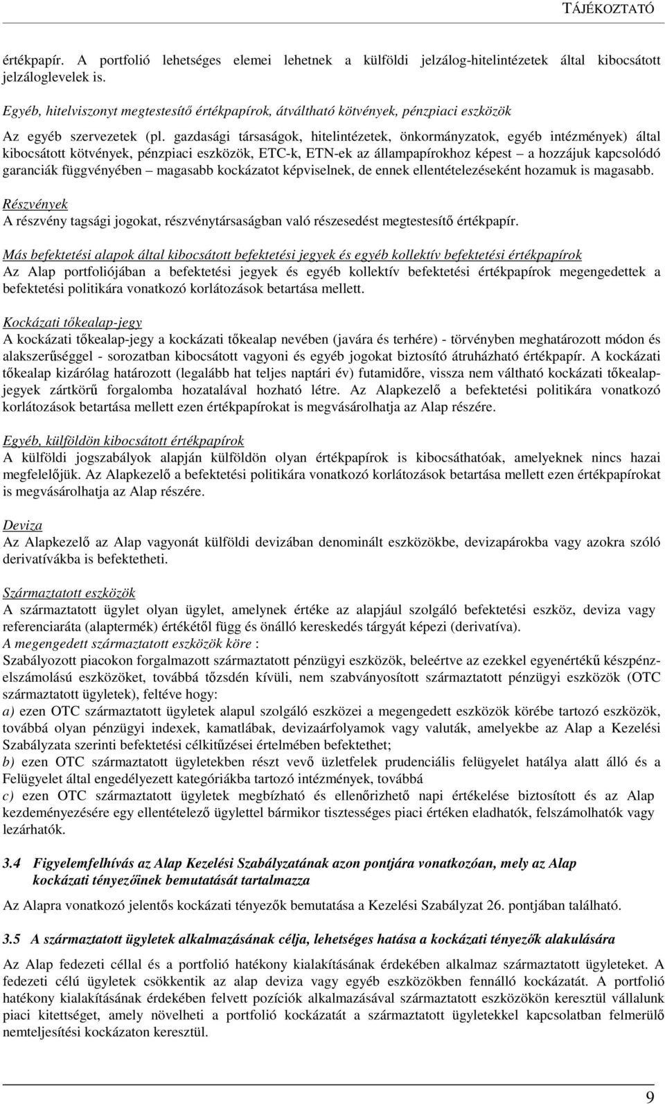 gazdasági társaságok, hitelintézetek, önkormányzatok, egyéb intézmények) által kibocsátott kötvények, pénzpiaci eszközök, ETC-k, ETN-ek az állampapírokhoz képest a hozzájuk kapcsolódó garanciák