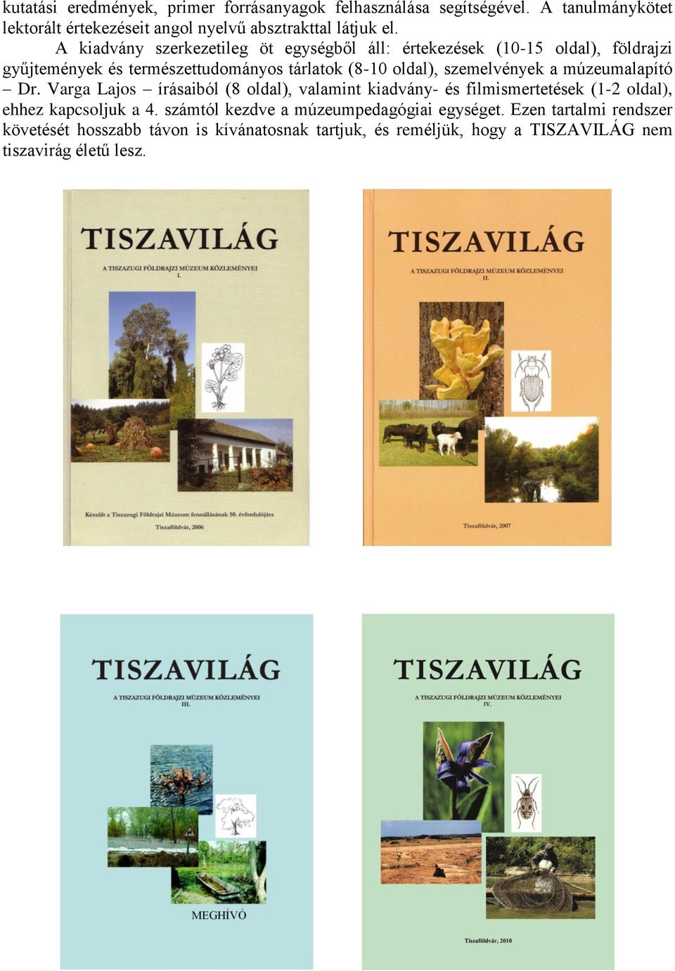 szemelvények a múzeumalapító Dr. Varga Lajos írásaiból (8 oldal), valamint kiadvány- és filmismertetések (1-2 oldal), ehhez kapcsoljuk a 4.