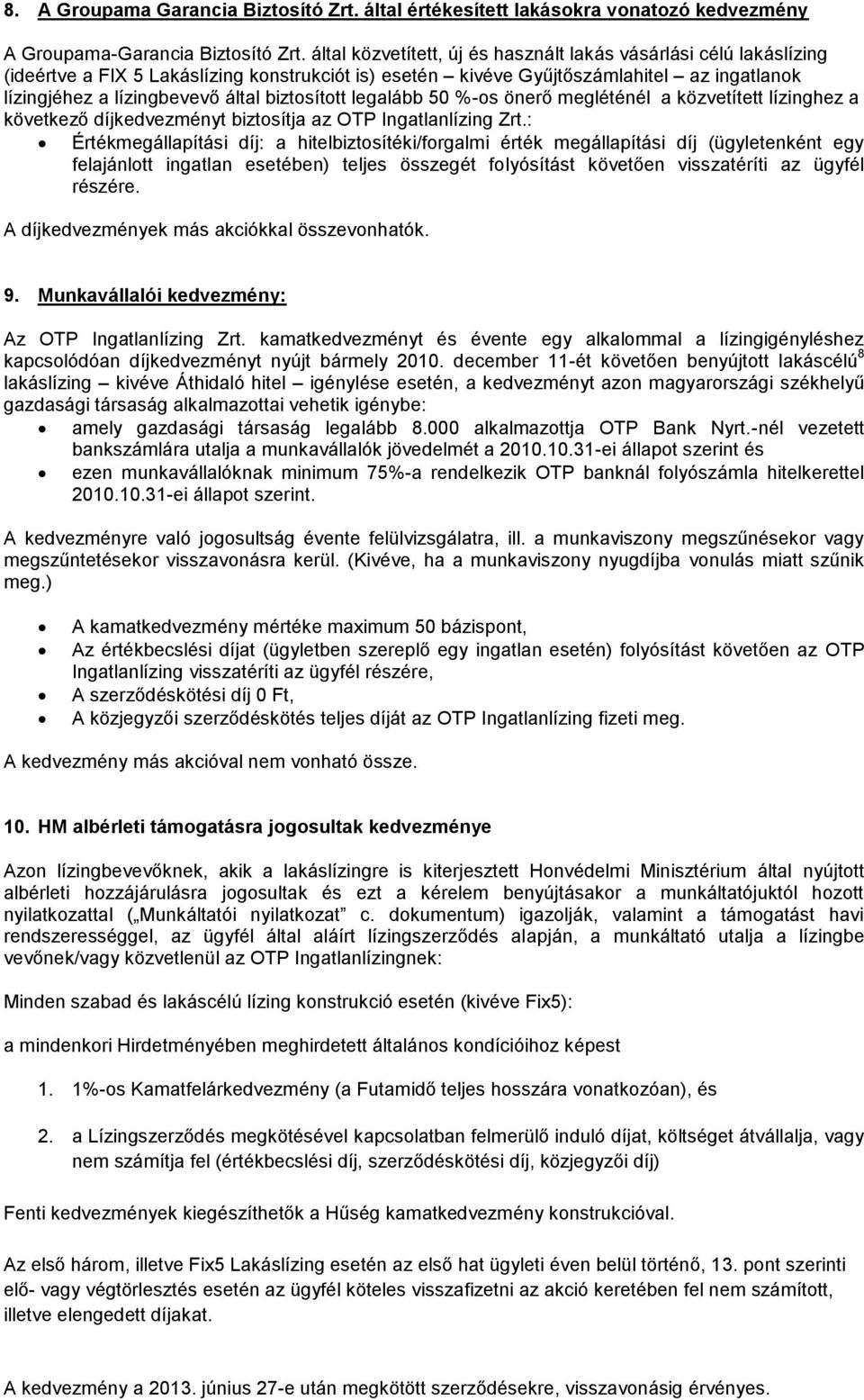 biztosított legalább 50 %-os önerő megléténél a közvetített lízinghez a következő díjkedvezményt biztosítja az OTP Ingatlanlízing Zrt.