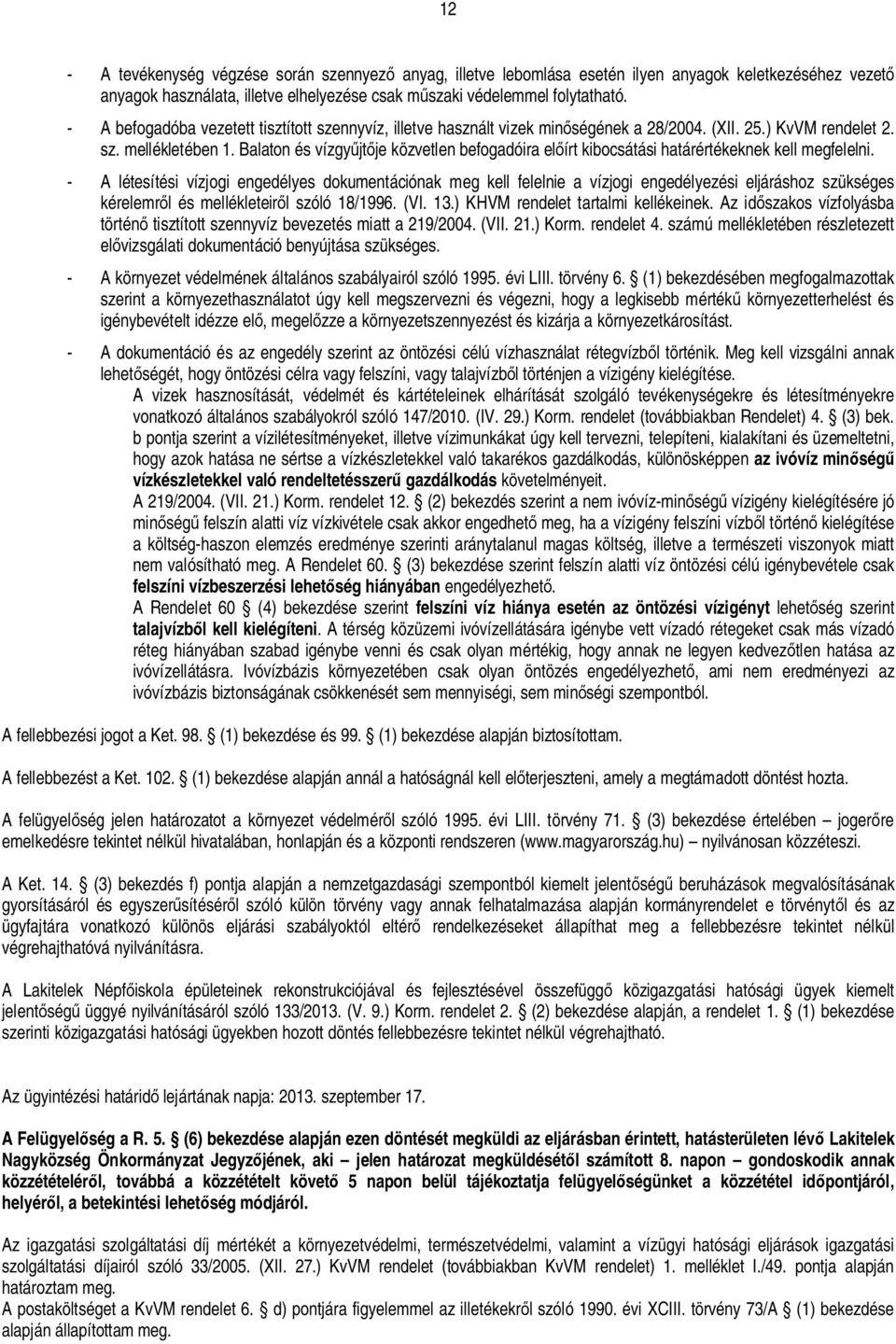 Balaton és vízgy jt je közvetlen befogadóira el írt kibocsátási határértékeknek kell megfelelni.