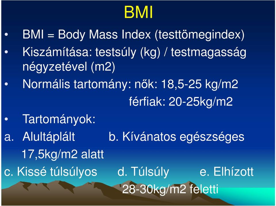 Tartományok: férfiak: 20-25kg/m2 a. Alultáplált b.
