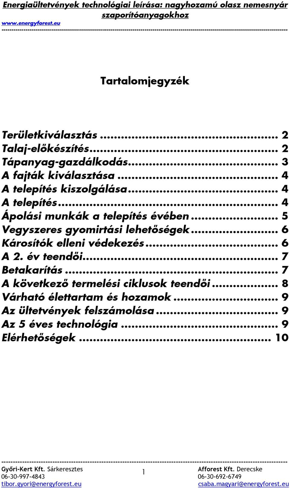 .. 5 Vegyszeres gyomirtási lehetıségek... 6 Károsítók elleni védekezés... 6 A 2. év teendıi... 7 Betakarítás.