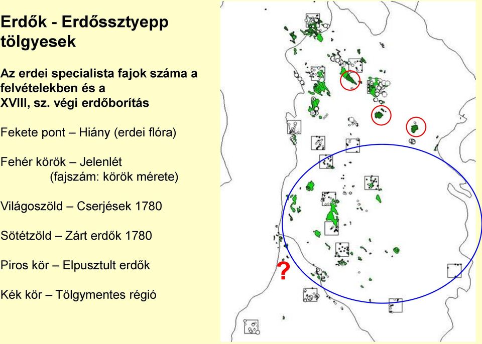 végi erdőborítás Fekete pont Hiány (erdei flóra) Fehér körök Jelenlét