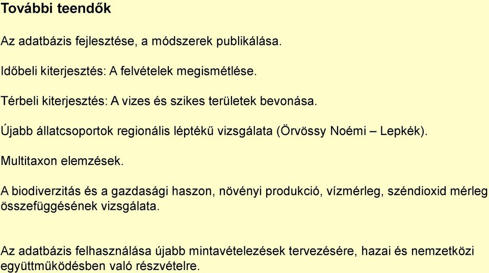 Újabb állatcsoportok regionális léptékű vizsgálata (Örvössy Noémi Lepkék). Multitaxon elemzések.