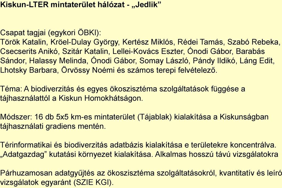 Téma: A biodiverzitás és egyes ökoszisztéma szolgáltatások függése a tájhasználattól a Kiskun Homokhátságon.