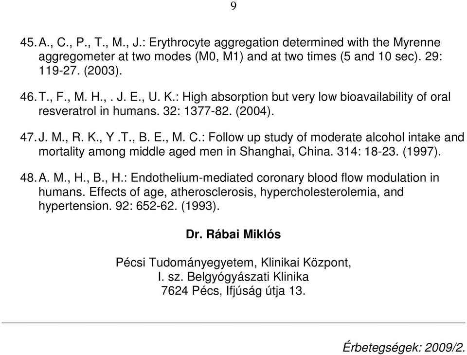 : Follow up study of moderate alcohol intake and mortality among middle aged men in Shanghai, China. 314: 18-23. (1997). 48. A. M., H.