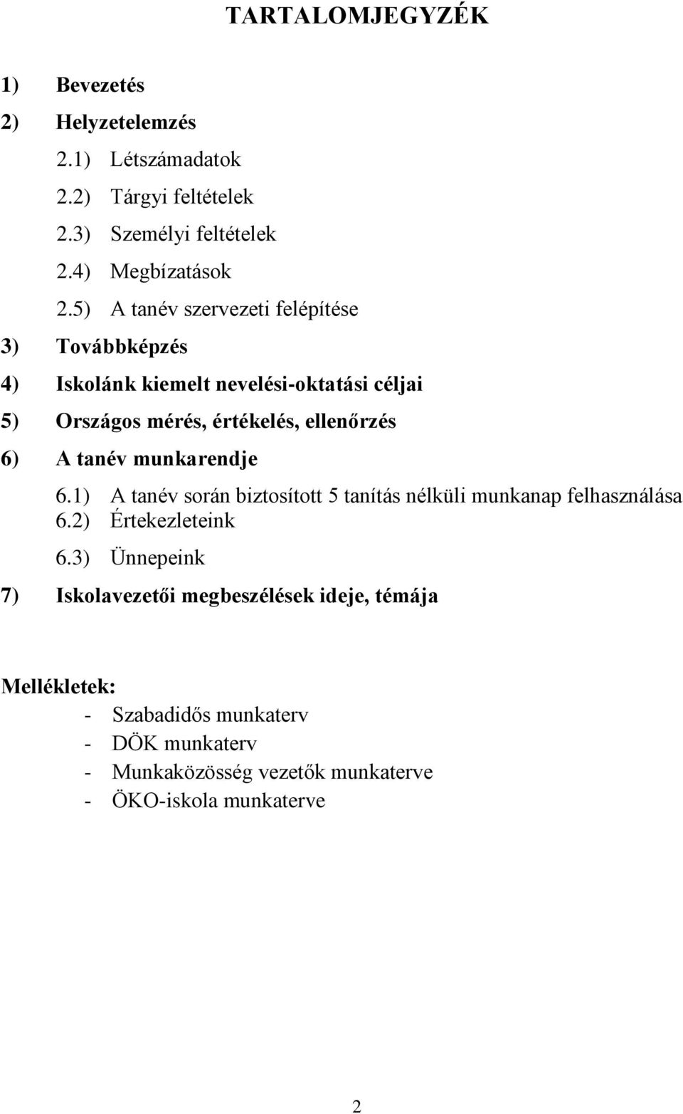 A tanév munkarendje 6.1) A tanév során biztosított 5 tanítás nélküli munkanap felhasználása 6.2) Értekezleteink 6.