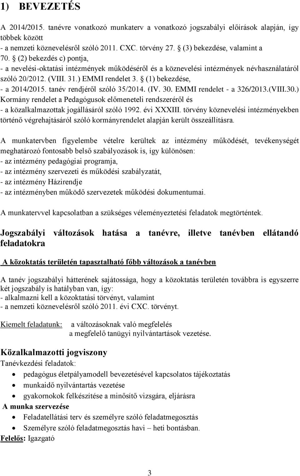 tanév rendjéről szóló 35/2014. (IV. 30. EMMI rendelet - a 326/2013.(VIII.30.) Kormány rendelet a Pedagógusok előmeneteli rendszeréről és - a közalkalmazottak jogállásáról szóló 1992. évi XXXIII.