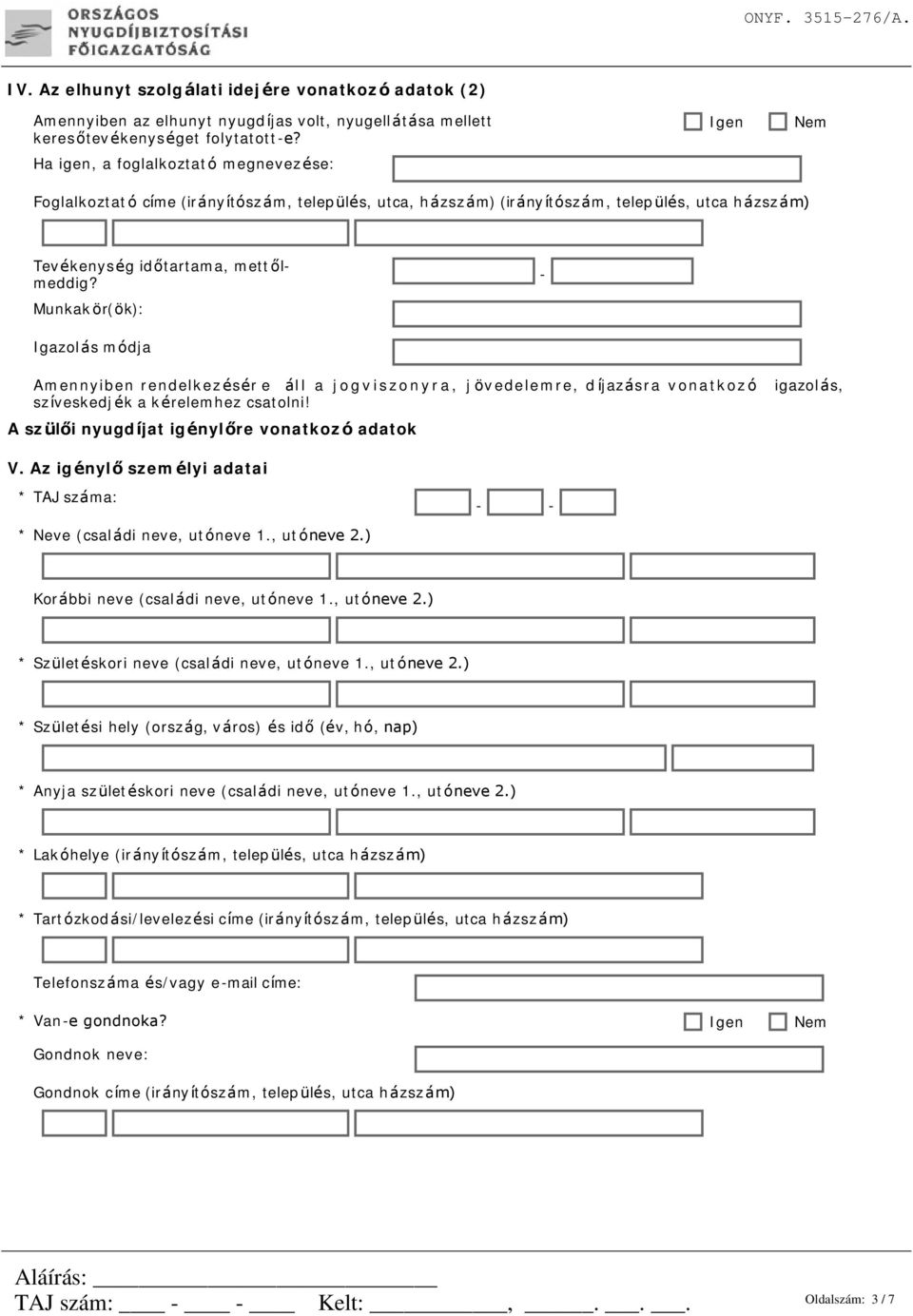 Egyéb szolgálati idő figyelembevételéhez töltse ki az M04 számú pótlapot. IV.