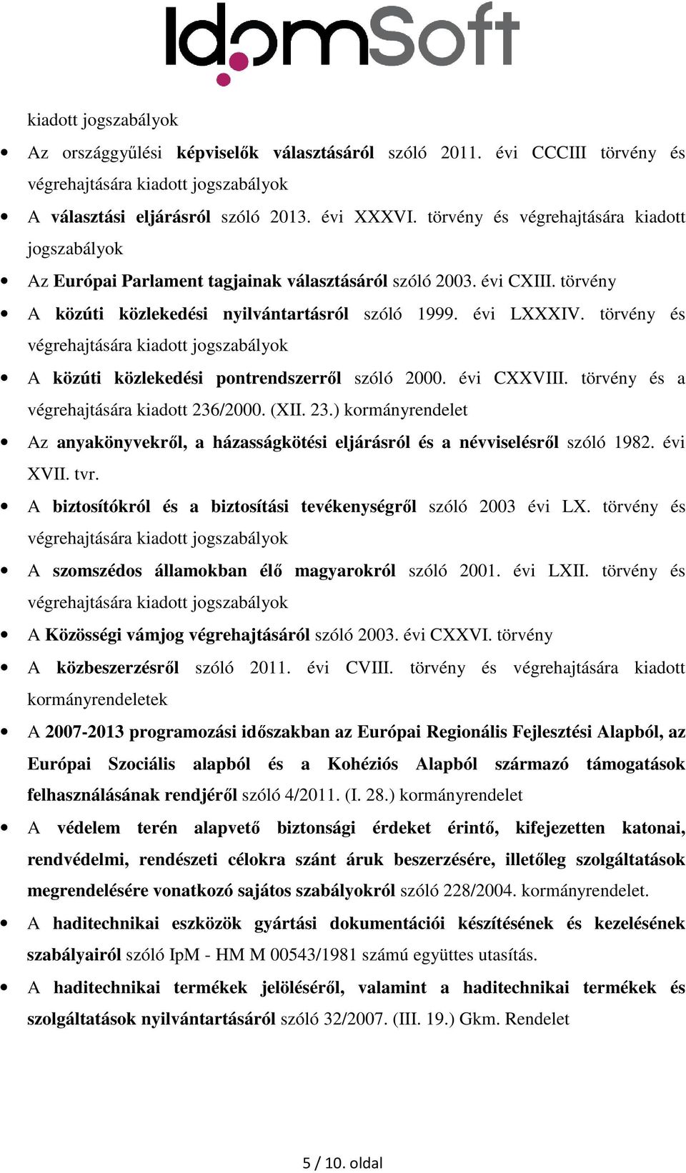 törvény és végrehajtására kiadott A közúti közlekedési pontrendszerről szóló 2000. évi CXXVIII. törvény és a végrehajtására kiadott 236