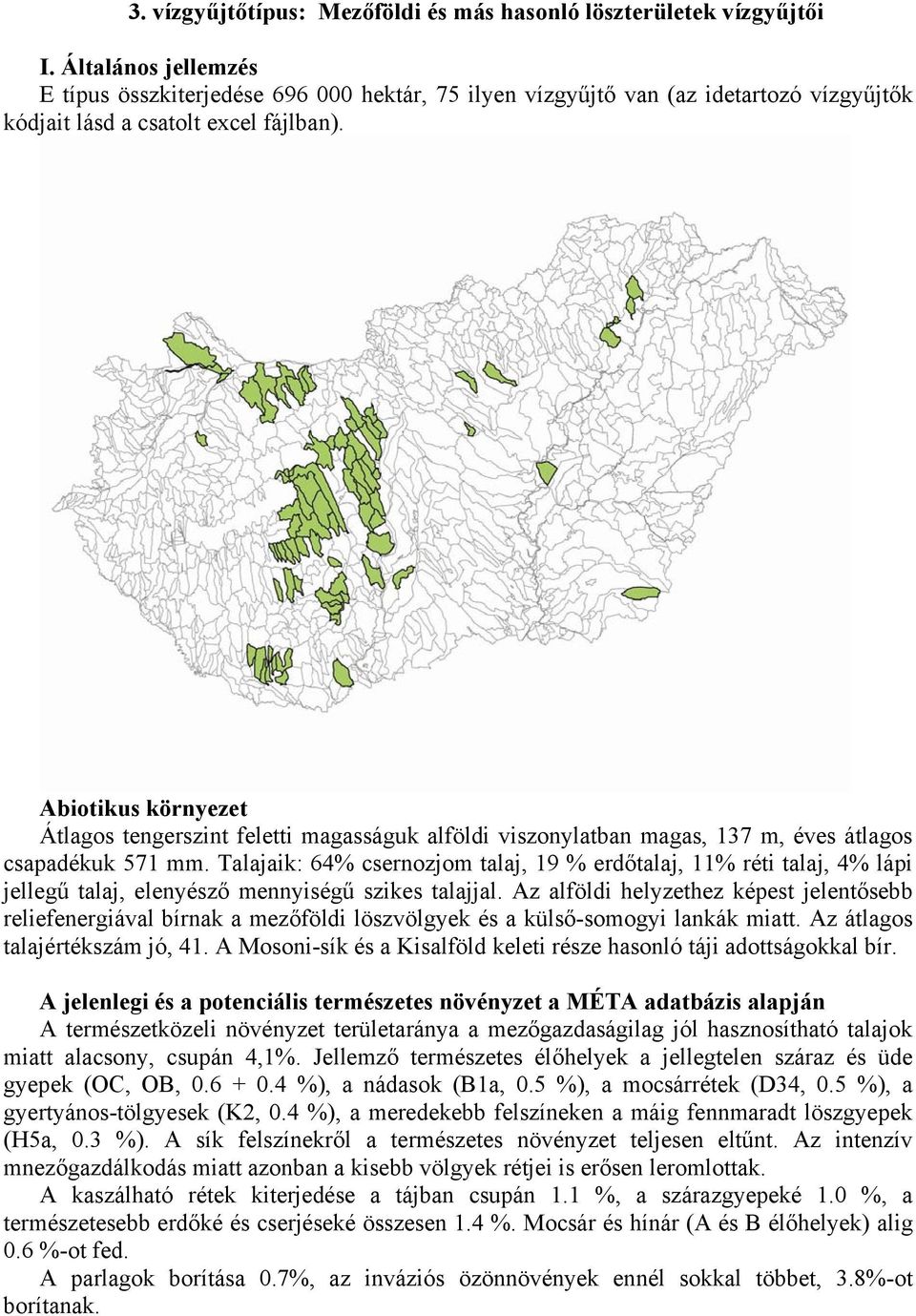 Abiotikus környezet Átlagos tengerszint feletti magasságuk alföldi viszonylatban magas, 137 m, éves átlagos csapadékuk 571 mm.