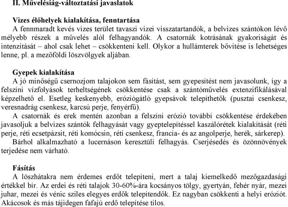 Gyepek kialakítása A jó minőségű csernozjom talajokon sem fásítást, sem gyepesítést nem javasolunk, így a felszíni vízfolyások terheltségének csökkentése csak a szántóművelés extenzifikálásával