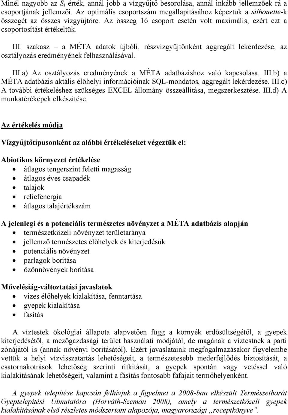 szakasz a MÉTA adatok újbóli, részvízgyűjtőnként aggregált lekérdezése, az osztályozás eredményének felhasználásával. III.