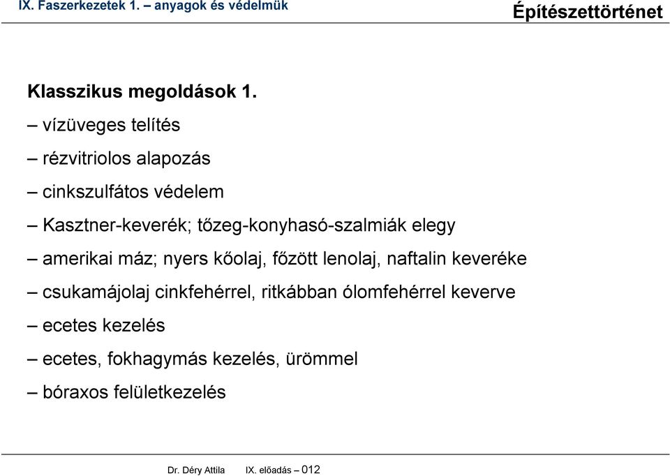 tőzeg-konyhasó-szalmiák elegy amerikai máz; nyers kőolaj, főzött lenolaj, naftalin