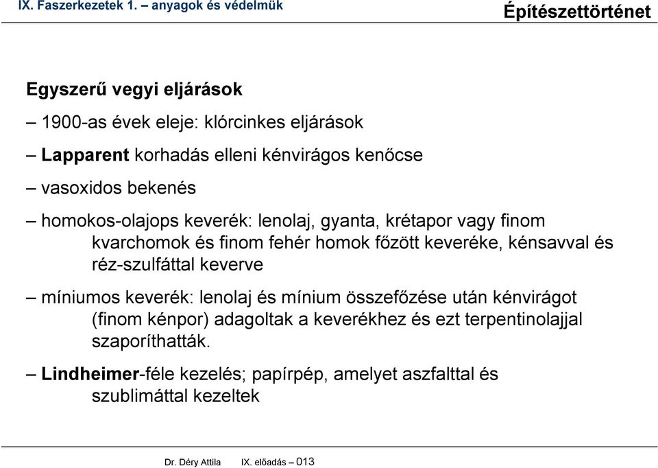 réz-szulfáttal keverve míniumos keverék: lenolaj és mínium összefőzése után kénvirágot (finom kénpor) adagoltak a keverékhez és ezt