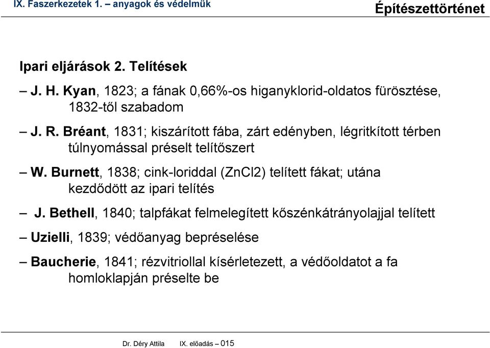 Burnett, 1838; cink-loriddal (ZnCl2) telített fákat; utána kezdődött az ipari telítés J.