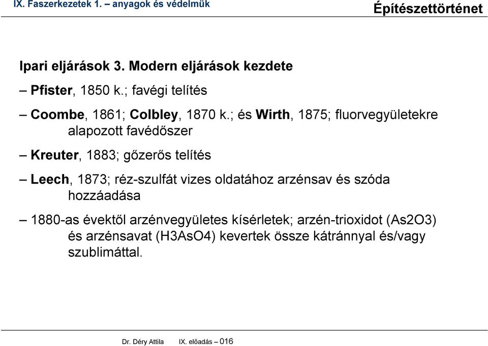 réz-szulfát vizes oldatához arzénsav és szóda hozzáadása 1880-as évektől arzénvegyületes kísérletek;