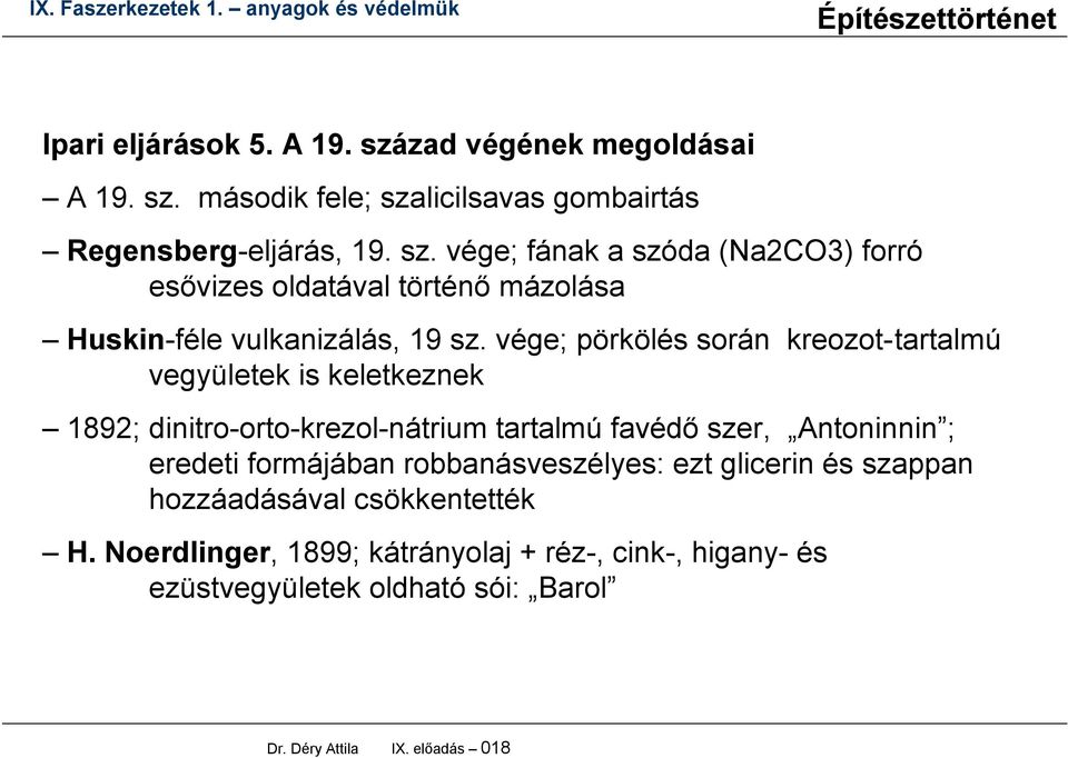 formájában robbanásveszélyes: ezt glicerin és szappan hozzáadásával csökkentették H.
