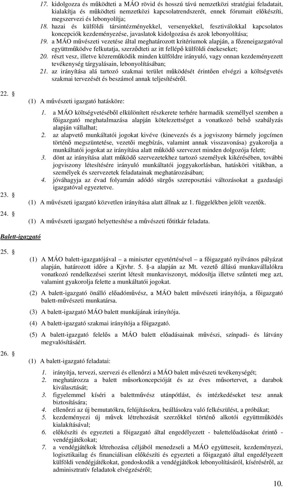 a MÁO művészeti vezetése által meghatározott kritériumok alapján, a főzeneigazgatóval együttműködve felkutatja, szerződteti az itt fellépő külföldi énekeseket; 20.