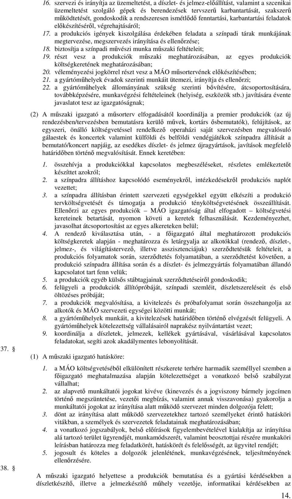 a rendszeresen ismétlődő fenntartási, karbantartási feladatok előkészítéséről, végrehajtásáról; 17.