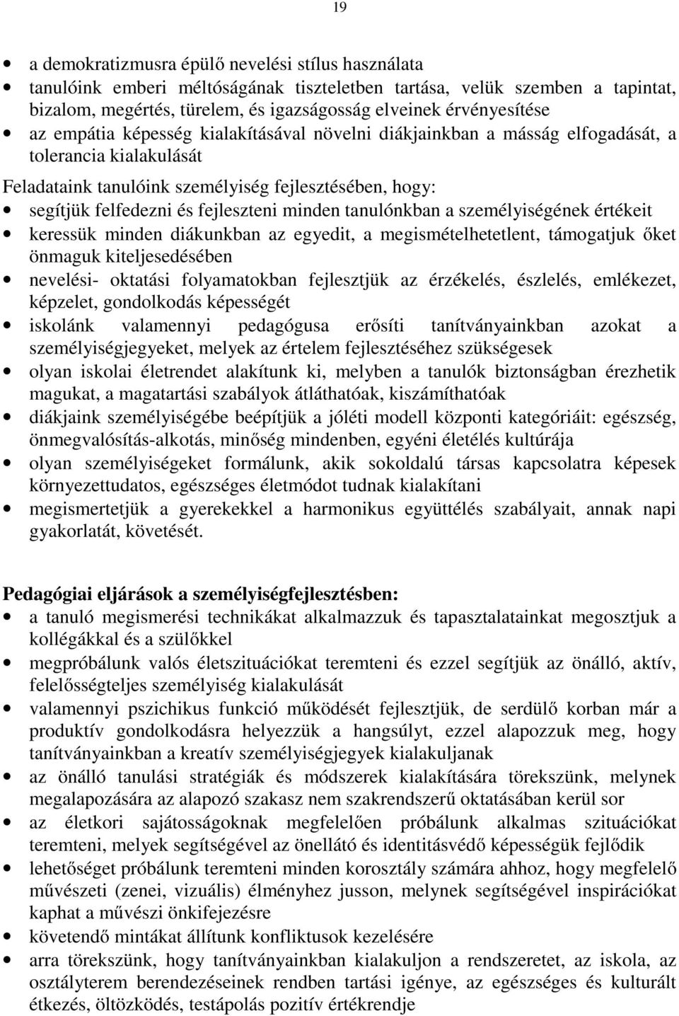 minden tanulónkban a személyiségének értékeit keressük minden diákunkban az egyedit, a megismételhetetlent, támogatjuk őket önmaguk kiteljesedésében nevelési- oktatási folyamatokban fejlesztjük az