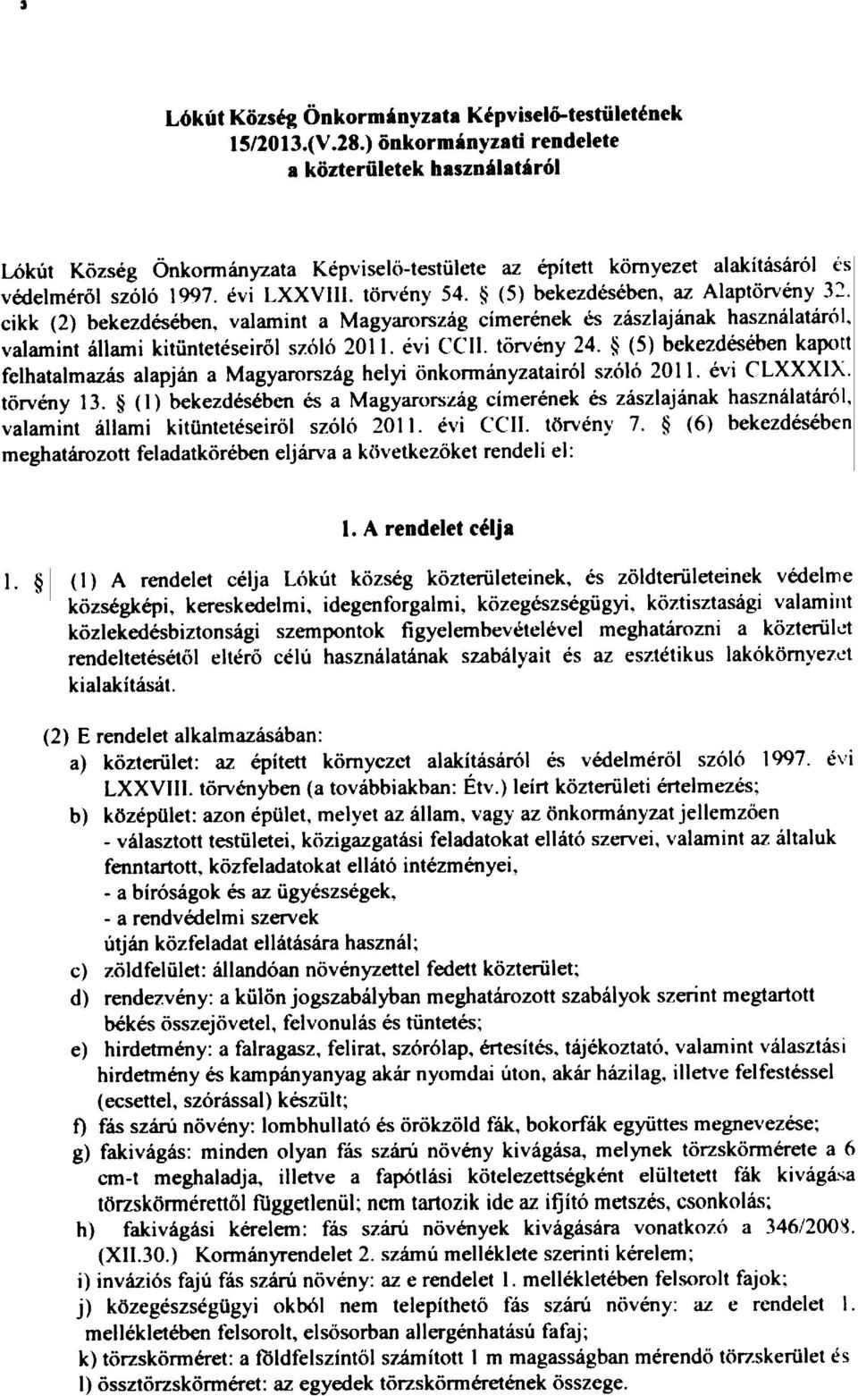 (5) bekezdésében, az Alaptörvény 32. cikk (2) bekezdésében, valamint a Magyarország clmerének és zászlajának használatárol, valamint állami kitüntetéseiröl szóló 2011. évi CCII. törvény 24.
