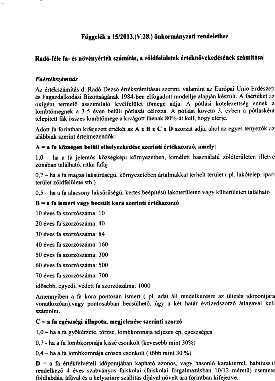 A faértéket az oxigént tennelö asszimiláló levélfeltllet tömege adja. A pótlási kötelezettség ennek a lombtömegnek a 3-5 évm belüli pótlását célozza. A pótlást követö 3.