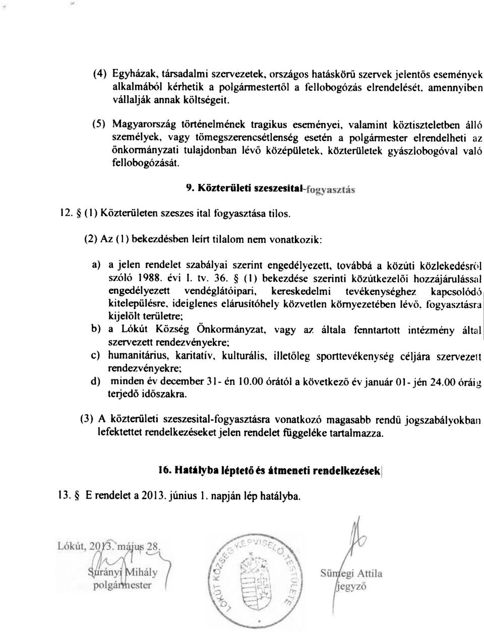 középületek, közter(uetek gyászlobogóval való fellobogózását. 9. KözterüJeti IzeszaitaJ-, 12. (1) K-özterületat szeszes ital fogyasztása tilos.
