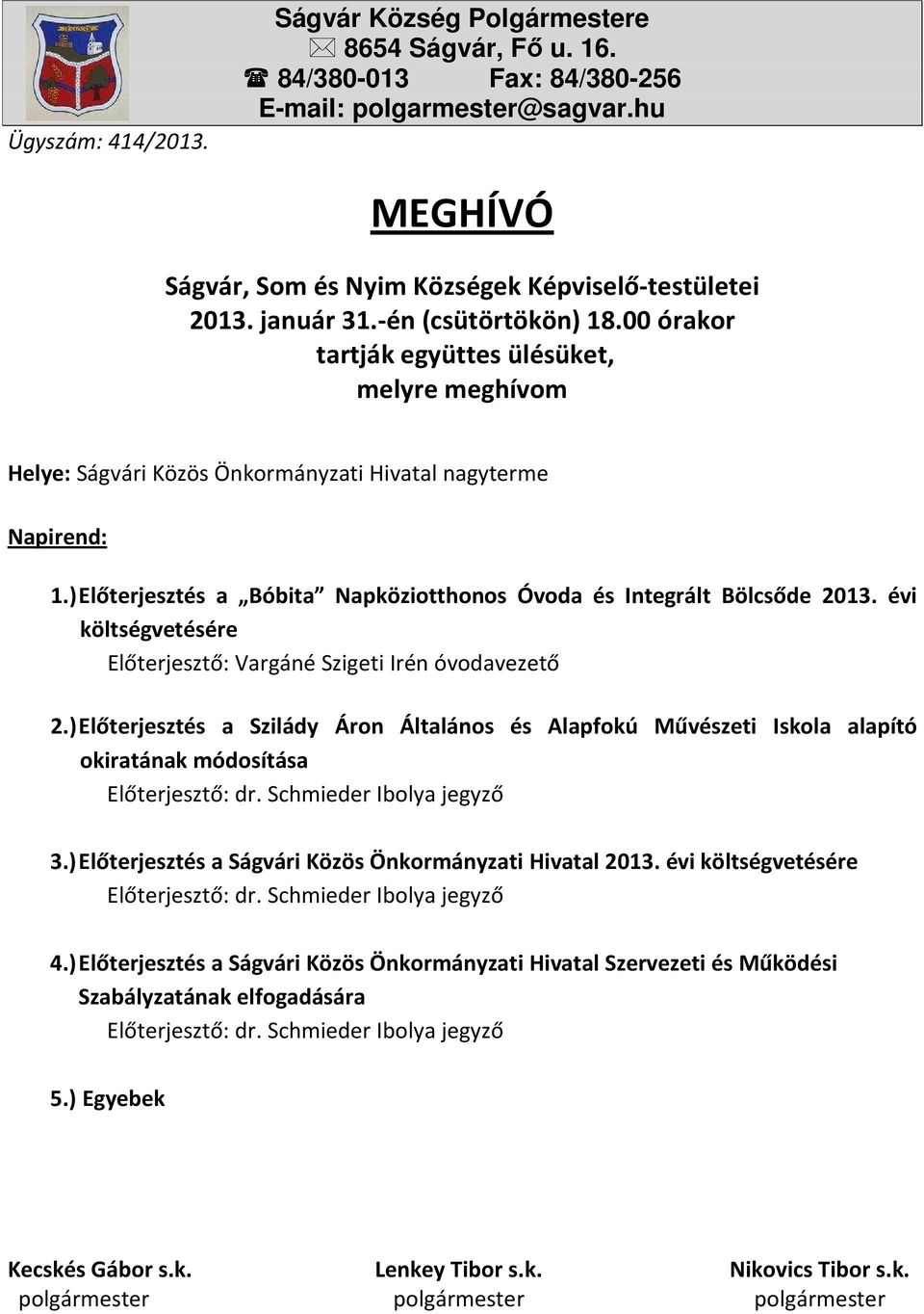 ) Előterjesztés a Bóbita Napköziotthonos Óvoda és Integrált Bölcsőde 2013. évi költségvetésére Előterjesztő: Vargáné Szigeti Irén óvodavezető 2.