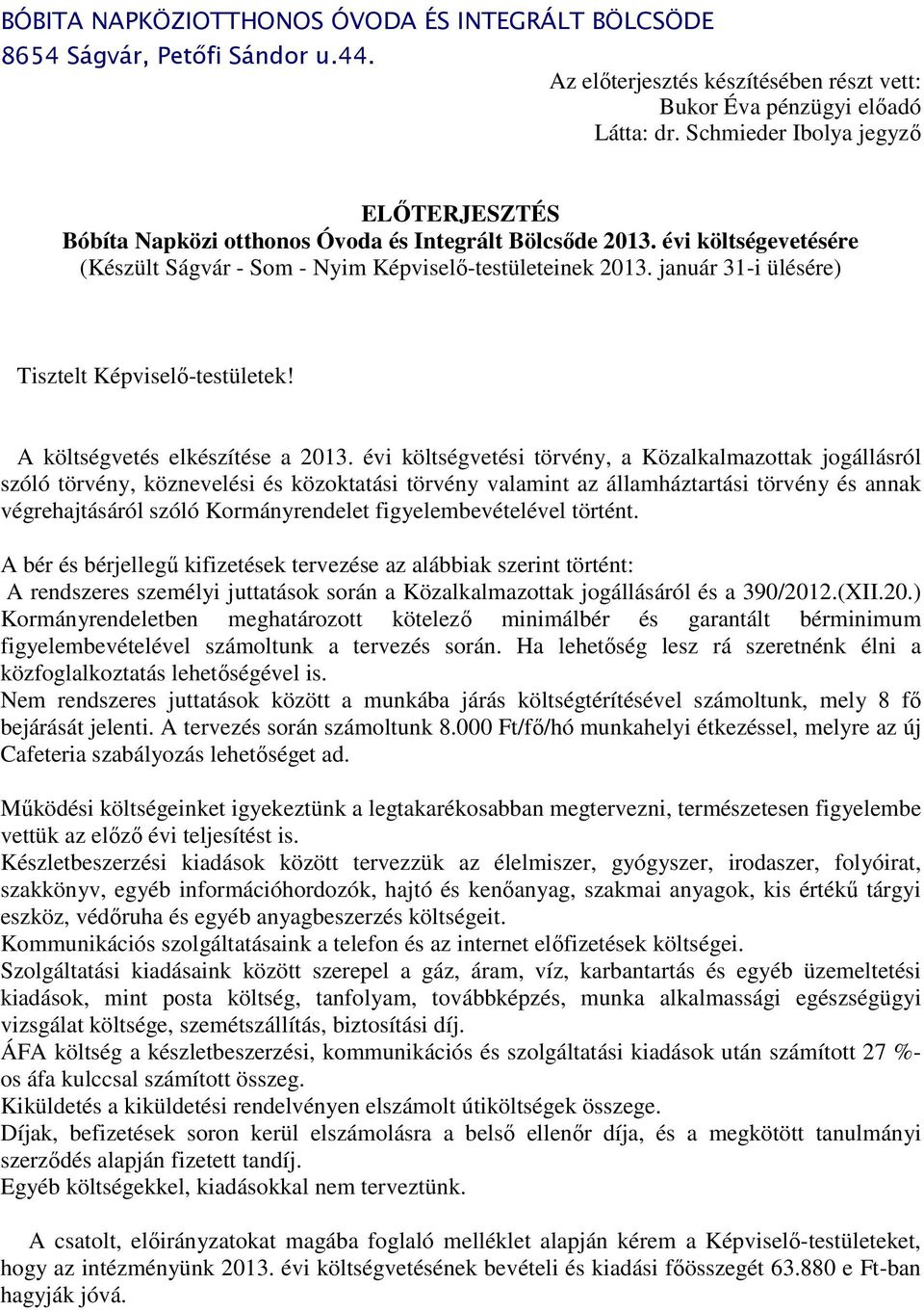 január 31-i ülésére) Tisztelt Képviselő-testületek! A költségvetés elkészítése a 2013.