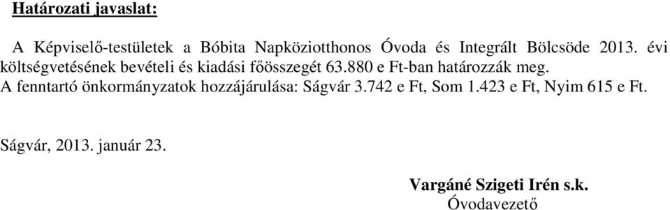 880 e Ft-ban határozzák meg. A fenntartó önkormányzatok hozzájárulása: Ságvár 3.