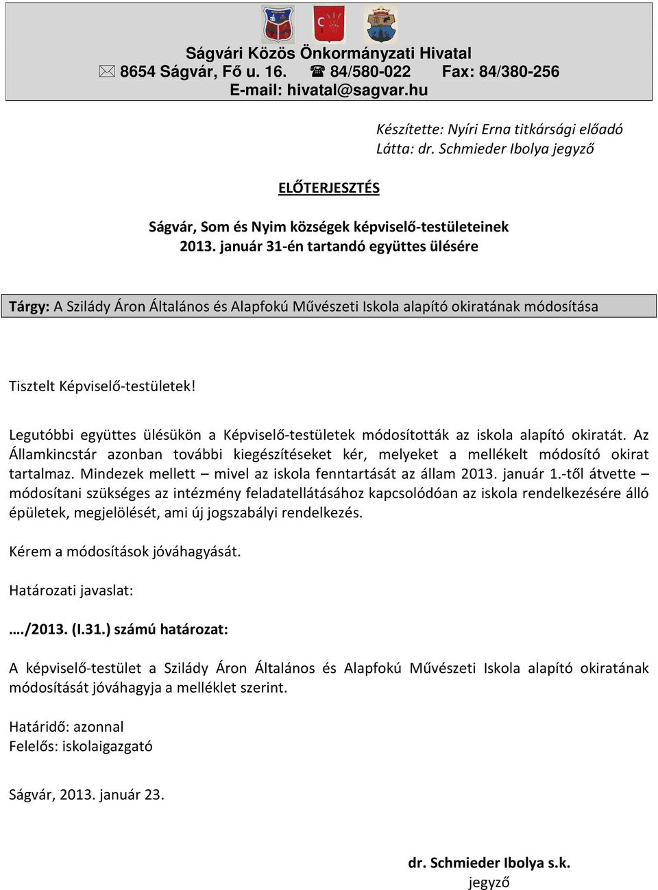 január 31-én tartandó együttes ülésére Tárgy: A Szilády Áron Általános és Alapfokú Művészeti Iskola alapító okiratának módosítása Tisztelt Képviselő-testületek!