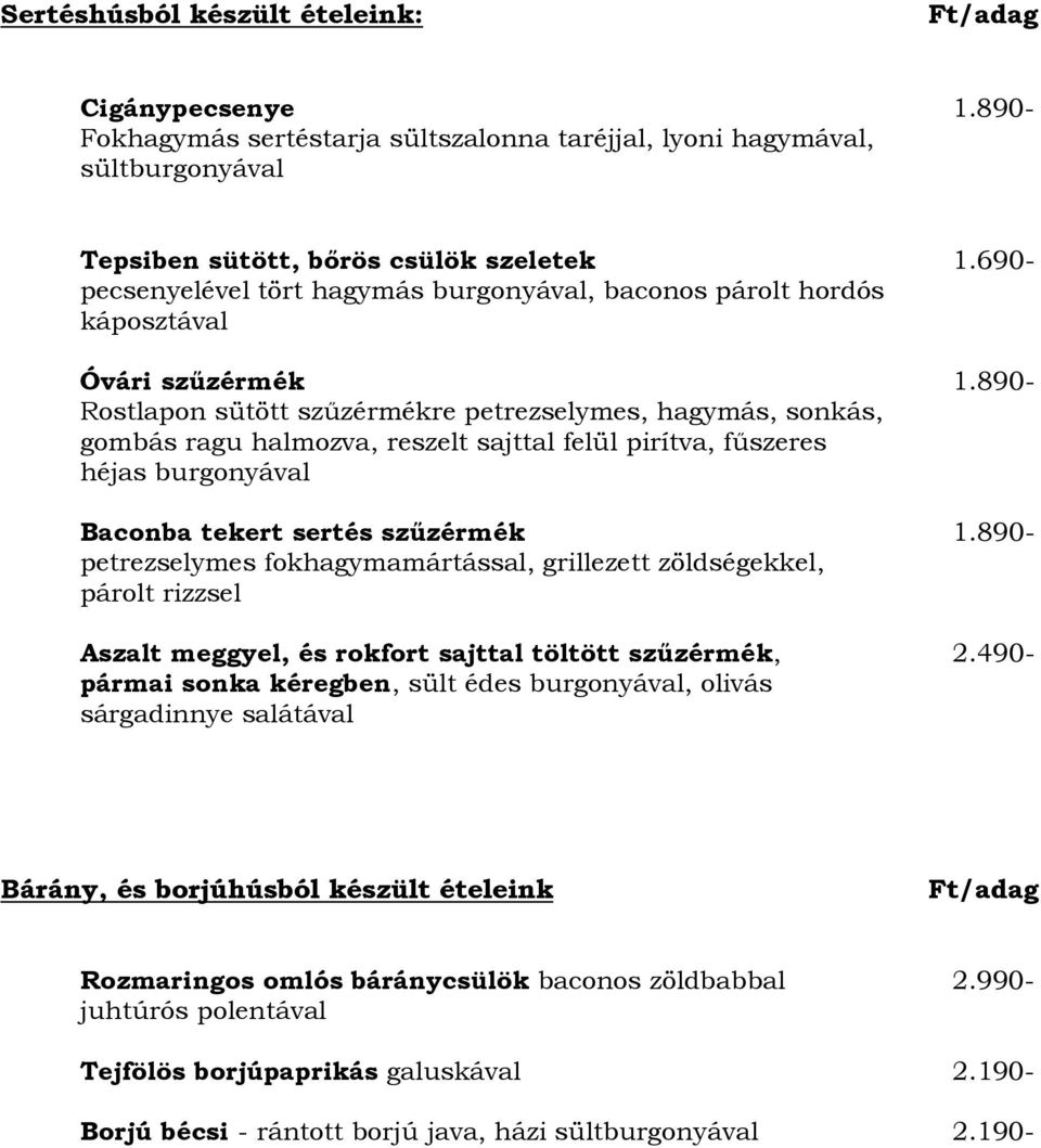 890- Rostlapon sütött szőzérmékre petrezselymes, hagymás, sonkás, gombás ragu halmozva, reszelt sajttal felül pirítva, főszeres héjas burgonyával Baconba tekert sertés szőzérmék 1.