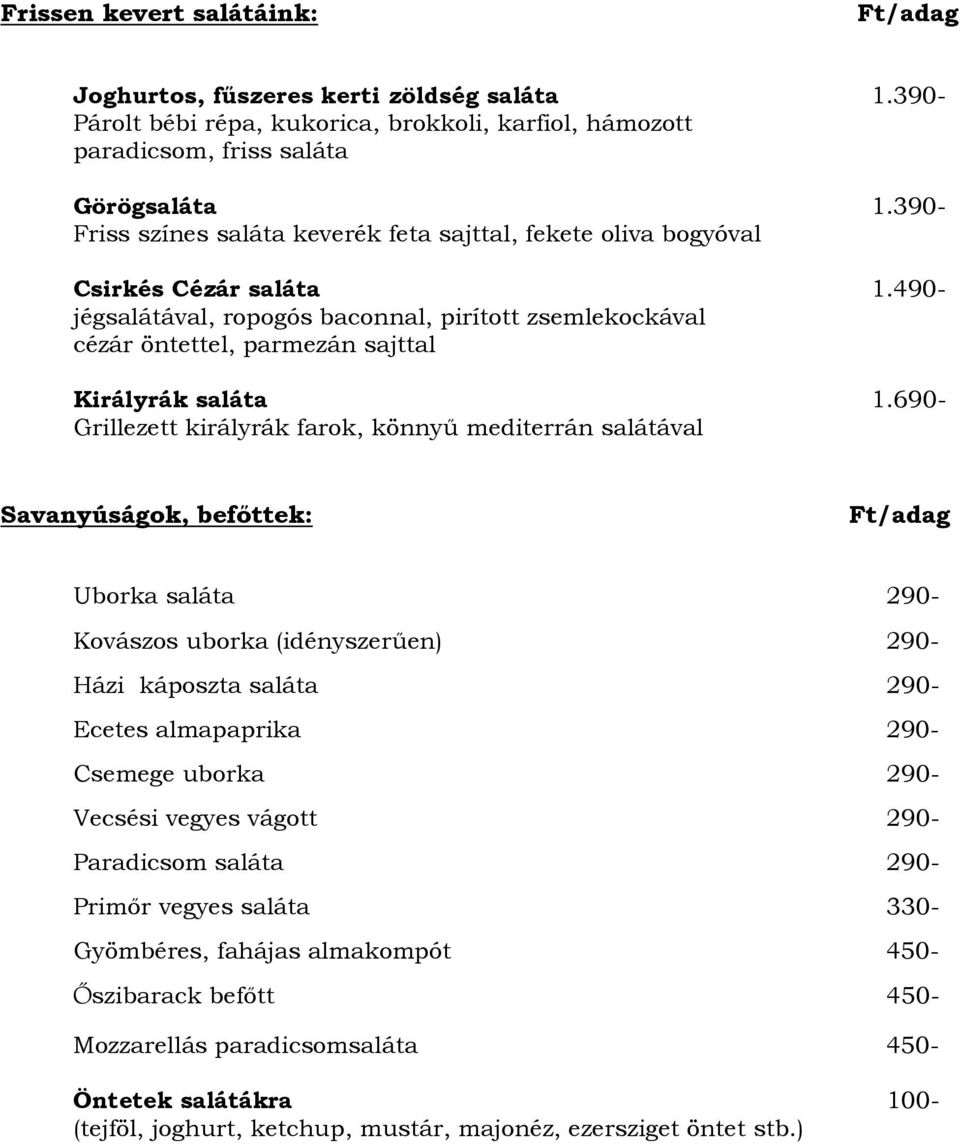 490- jégsalátával, ropogós baconnal, pirított zsemlekockával cézár öntettel, parmezán sajttal Királyrák saláta 1.