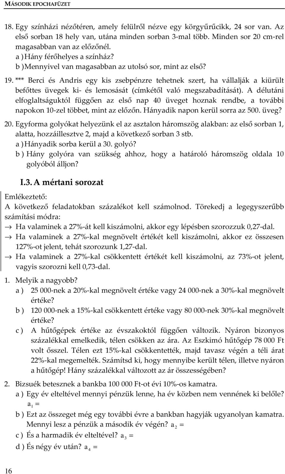 *** Berci és Adris egy kis zsebpézre tehetek szert, ha vállalják a kiürült befőttes üvegek ki- és lemosását (címkétől való megszabadítását).